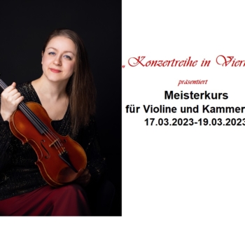 17.03.2023, Bürgerhaus Viernheim, Kreuzstrasse 2-4, 68519 Viernheim „Meisterkurs für Violine und Kammermusik“