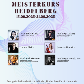 15.09.-19.09.2025, Int. Meisterkurs Heidelberg, Jeanette Pitkevica, Prof. Dr. Kolja Lessing, Prof. Tianwa Yang, Prof. Andra Darzins, Lauma Skride